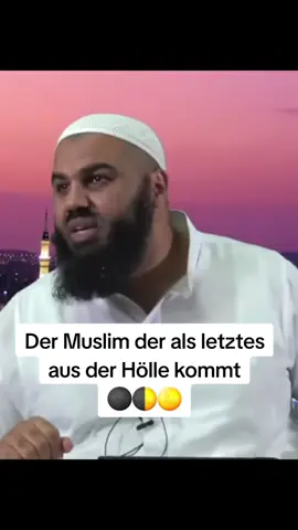 Der letzte Muslim kommt kriechend aus der Hölle verbrannt, erschöpft. Er bittet Allah und Schritt für Schritt wird ihm vergeben. Am Ende schenkt Allah ihm das ewige Paradies, denn kein Glaube bleibt unbelohnt...