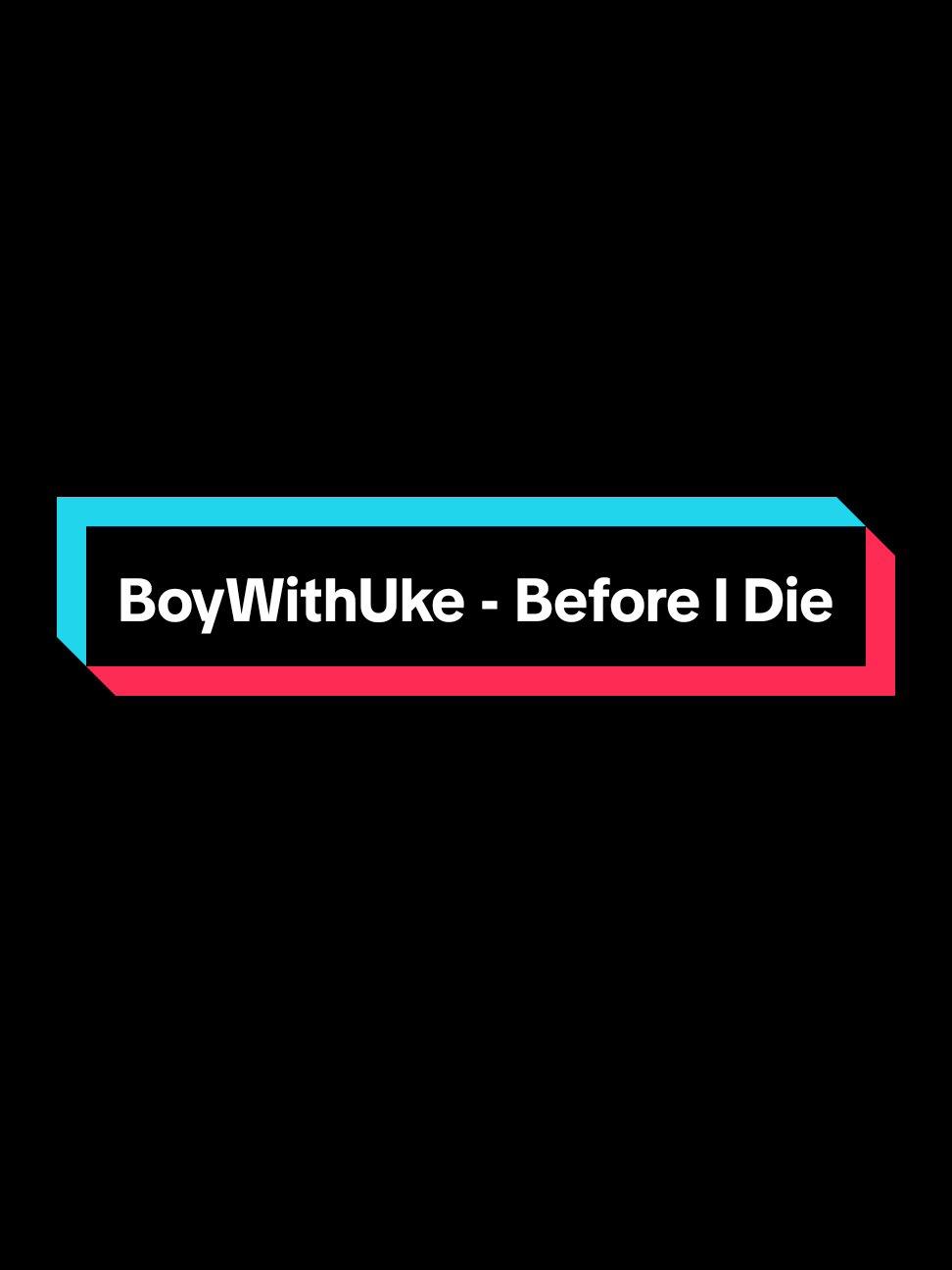 BoyWithUke - Before I Die #boywithuke #toxic #bwu ##fyp #foryoupage #paratii #lirycs #viralvideos #musica #statusdemúsicas