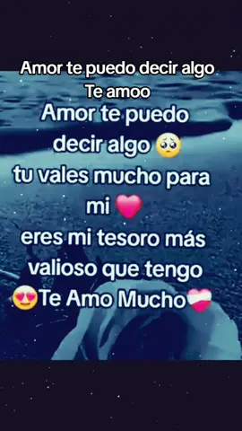 Amor te puedo decir algo Te Amo tu vales mucho para mi #miamor😍 #bello #tiamo❤️ 
