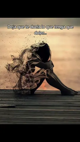 Deja que te duela, lo que tenga que doler!! Todo pasa. #dueles #sinsalida #tiempo 