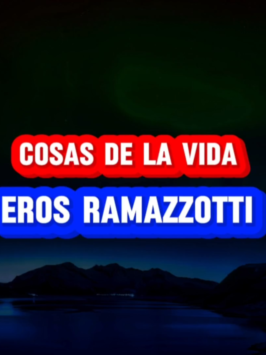 Cosas De La Vida - Eros Ramazzotti 😌🎶 (Pop, Rock) #TusMusicasFavoritas #cancionescompletas #videolyrics #cosasdelavida #erosramazzotti 