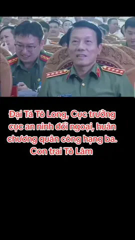 Đại Tá Tô Long, Cục trưởng cục an ninh đối ngoại, huân chương quân công hạng ba.  Con trai Tô Lâm 