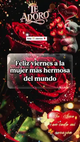 feliz viernes a la mujer más hermosa del mundo #CapCut #felizviernes #frasesparadedicar #usa🇺🇸 #amoreterno1120 