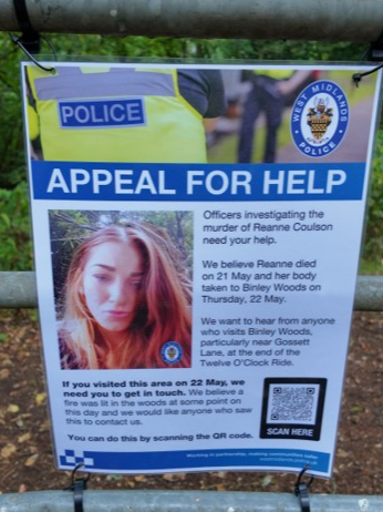 #APPEAL | Officers investigating the murder of Reanne Coulson in Coventry are appealing for information about the day after she died. Reanne’s disappearance led to a major investigation, but her body was sadly found in Binley Woods on 27 June. A 42-year-old man has been charged with her murder, while a second man aged 38 has been charged with assisting an offender. Both men have been remanded in custody. We believe Reanne’s body was taken to Binley Woods on Thursday, 22 May, the day after she died. Detective Inspector Nigel Box, said: “We want to hear from anyone who visits Binley Woods, particularly near Gossett Lane, at the end of the Twelve O’clock Ride, whether you are a dog walker, cyclist or runner. If you visited the woods on 22 May, we need to hear from you. “Please get in touch with us if you were there around 7.30am in the morning but also at any points during the day and noticed anything suspicious. “We believe a fire was ignited at some point in the day and we would like anyone who saw this to contact us. “If you have any dash cam, mobile phone or video footage then please submit it to us via our public portal.” You can do this by clicking the link in our bio and reading the full appeal.  Alternatively, ring 101 or Crimestoppers anonymously on 0800 555 111. DI Box added: “Our thoughts remain with Reanne’s family and we continue to update and support them throughout out investigation.”