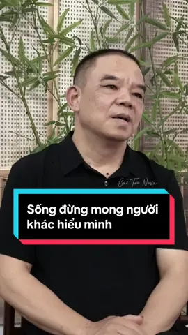 Sống đừng mong người khác hiểu mình #bactronova #xuhuongtiktok2025 #nhungcaunoihay #radiotamtrang #tiktokvairal #nhungcaunoihay #trending #trietlycuocsong 