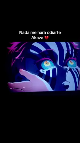 Nada me hará odiarte akaza 💔 #kimetsunoyaiba #castilloinfinito #fyp #Akaza 