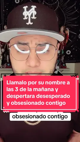 Llamalo por su nombre a las 3 de la mañana y esa persona despertara desesperado y obsesionado contigo 