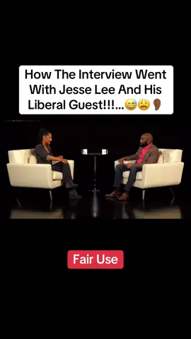 Fair Use!!!…… How The Interview Went With Jesse Lee And His Liberal Guest!!!…😅😩👂🏾 #fyp #iykyk #foryou #tiktok 