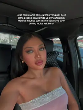 Cowok Indo kebanyakan masi nganggep cewe cakep itu putih alhasil cewek2 yg fair skin dapet privilege. yg tan skin gak dianggep 🙂