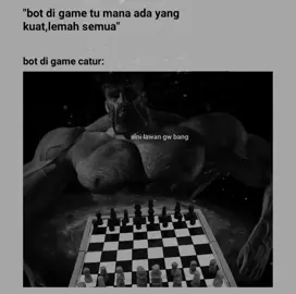 bot catur:kau boleh menganggapku lemah tapi tunggu hingga kita bertemu, aku akan mengajarkanmu seperti apa keputusan itu  CR:@tutupodololi #meme#memeindonesia #catur#fyp 