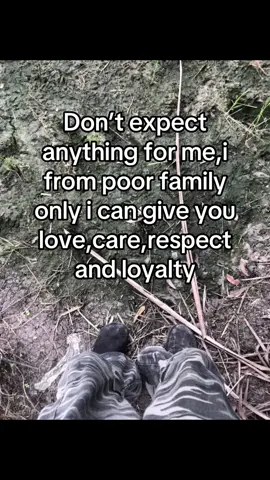 Don’t expect anything for me,i from poor family only ican give you love,care,respect and loyalty
