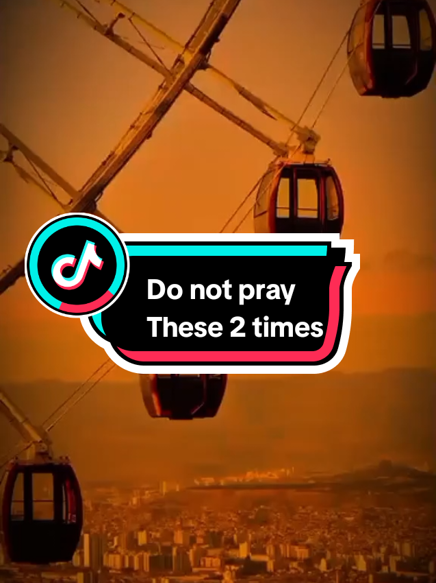 Do not pray these 2 Times #viral #islamic #islamic_video #islam #fyp #alhamdulillah #husband #muslimtiktok #surah #tahajjud #sabr #deen #Allah #sunnah 