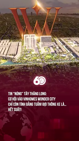 TIN “NÓNG” TÂY THĂNG LONG? MỌI NGƯỜI ĐÃ BIẾT CHƯA ? #vinhomeswondercity #dailotaythanglong #60giay #theanh28 #tiktoknews 