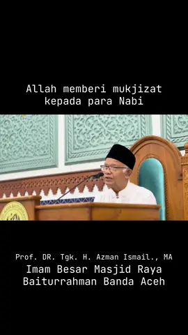 Allwh memberi Mukjizat kepada para Nabi-Prof. DR. Tgk. H. Azman Ismail., MA. Imam Besar Masjid Raya Baiturrahman 