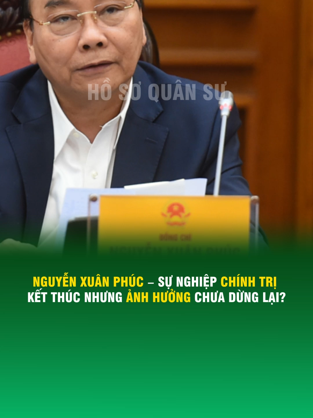 NGUYỄN XUÂN PHÚC – SỰ NGHIỆP CHÍNH TRỊ KẾT THÚC NHƯNG ẢNH HƯỞNG CHƯA DỪNG LẠI?