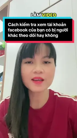 Cách kiểm tra xem tài khoản Facebook của bạn có bị người khác theo dõi hay không  #NguyenHang  #huongdanbanhangonline  #phunubacgiang  #xuhuongtiktok 