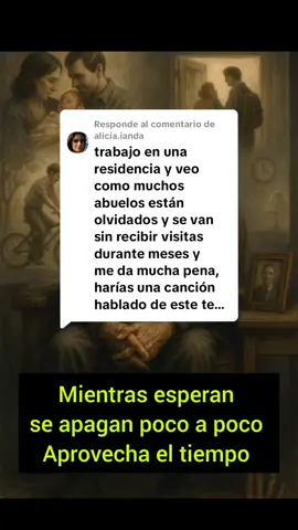 Respuesta a @alicia.ianda “Mientras Esperan se apagan ” Una canción para los que olvidaron… y para los que aún están a tiempo. No dejes que te duela tarde. #parati #historiasreales #reflexión #soledad #padres #valoralosqueestan