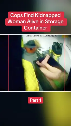 Part 1 : Cops Find Kidnapped Woman Alive in Storage Container #cops #copsoftiktok #police #policeofficer #bodycam #crime #truecrime #truestory #foryou #fyp 