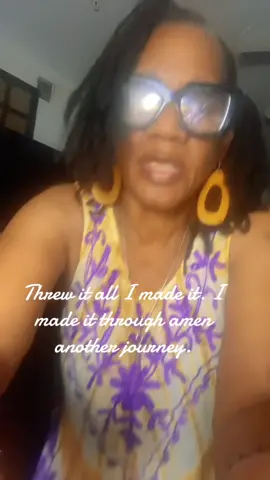 I made it through another journey amen
