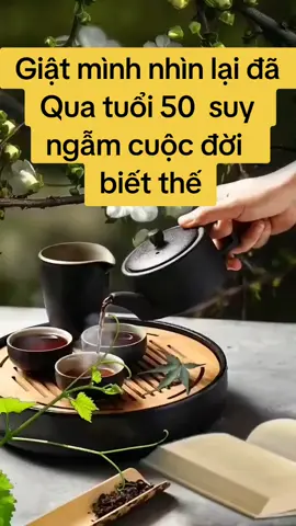 Giật mình qua tuổi 50 suy ngẫm lại có ai nói mình biết thế #thinhhanhxuhuong #suyngamcuocdoi 
