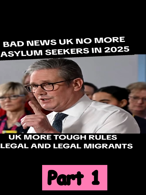 BAD NEWS NO MORE ASYLUM SEEKERS IN THE UK UNDER LABOUR GOVT IN 2025  ..._part1