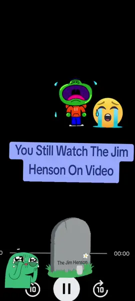 You Still Watch The Jim Henson On Video😢😢😢😢😢😢