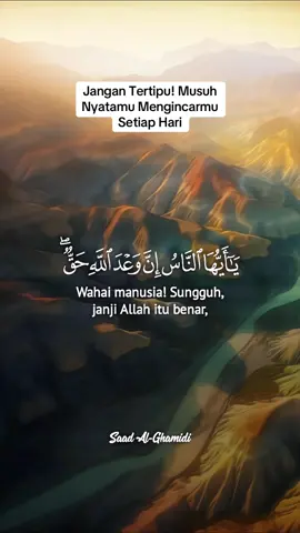 Surat Fathir ayat 5–6.  Kesimpulan Pelajaran Penting 	1.	Janji Allah adalah pasti, jangan tertipu dengan fatamorgana dunia. 	2.	Setan adalah musuh, dan ia tidak pernah istirahat dari menyesatkan manusia. 	3.	Kita harus aktif melawan bisikannya, bukan hanya menghindar. 	4.	Penyesalan nanti tidak berguna, karena setan akan lepas tangan. Ya Allah, tunjukkan kepada kami kebenaran sebagai kebenaran dan beri kami kekuatan untuk mengikutinya. Tunjukkan kepada kami kebatilan sebagai kebatilan dan beri kami kemampuan untuk menjauhinya. Lindungilah kami dari tipuan dunia dan jebakan setan, serta teguhkan hati kami di atas ketaatan kepada-Mu. #ayatsucialquran #qurantadabbur #fyp 