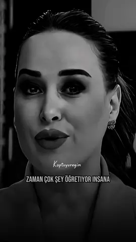Zaman çok şey öğretiyor insana 