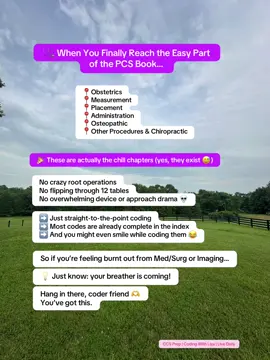 ✨ “Wait… there’s an easy part in PCS?!” 😳 Yup. These sections saved my sanity 😅 📌 Obstetrics 📌 Measurement 📌 Placement 📌 Administration 📌 Osteopathic 📌 Other Procedures & Chiropractic If you’re stuck in the trenches of Med/Surg or Imaging right now… Hold on — your breather is coming 😮‍💨 These chapters are short, clear, and low-drama 🙌 🧠 Drop a 🫶 if you’ve made it to this peaceful part of PCS! Or tag a friend who needs this motivation 💬 #PCSReview #MedicalCodingStudent #ICD10PCS #CCSExamPrep #CodingWithLiza #FutureCCS #StudyWithMe #MedicalCoderInTraining #ObstetricsCoding #PlacementCodes #PCSBreakTime #SelfPacedStudy #medicalcodingjourney #CCSprep 