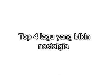 Top 4 lagu (nostalgia)#nostalgia  #lagu #songnostalgia #tiktok #fypviralシ #foryou #creatorsearchinsights #