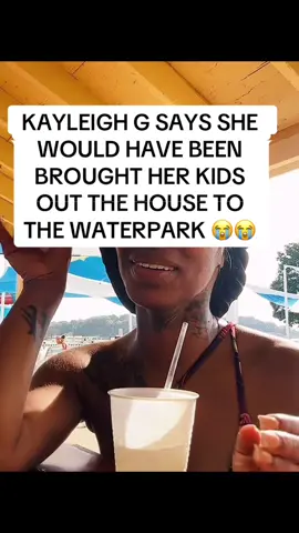 KAYLEIGH G SAYS SHE WOULD HAVE BEEN BROUGHT HER KIDS OUT THE HOUSE TO THE WATERPARK 😭😭 || #kayleighgxteaa #kayleigh #kayleighg #kids #waterpark #tea #clocktea #fypシ゚viral #foryoupage #xycba 