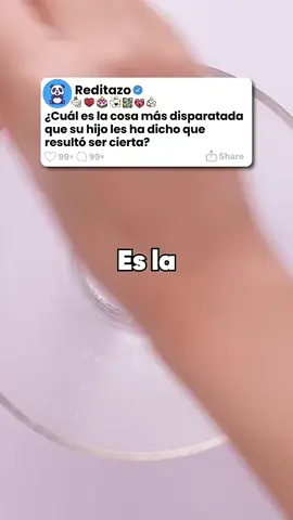 ¿Cuál es la cosa más disparatada que su hijo les ha dicho que resultó ser cierto?