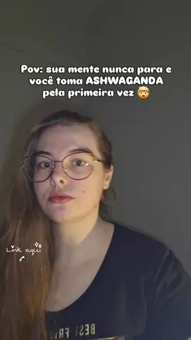 Pov: sua mente nunca para e você toma ASHWAGANDA pela primeira vez 🤯 🛒 Compre no Link do vídeo! #tiktokshop #tiktokshopchegou #ashwaganda #suplementos  #fretegratis 