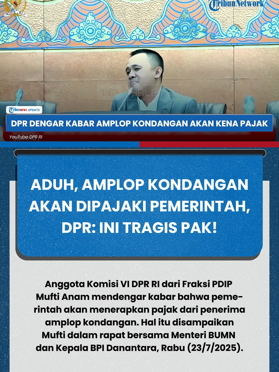 Kelewatan Jika Benar Terjadi, Amplop Kondangan Bakal Kena Pajak di Bawah Pemerintahan Saat Ini Anggota Komisi VI DPR RI dari Fraksi PDIP Mufti Anam mendengar kabar bahwa pemerintah akan menerapkan pajak dari penerima amplop kondangan. Hal itu disampaikan Mufti dalam rapat bersama Menteri BUMN dan Kepala BPI Danantara, Rabu (23/7/2025). Mulanya, ia menyinggung soal defisit anggaran yang membuat Kementerian Keuangan harus memutar otak. Namun, Mufti mengingatkan agar pemerintah tidak membuat rakyat semakin sengsara. Ia menyebut, masyarakat yang jualan online di Shopee dan Tokopedia kena pajak, termasuk dikabarkan penerima amplop kondangan. 