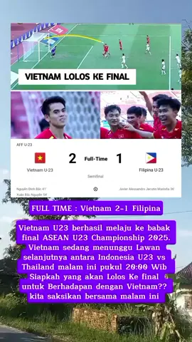 FT : Vietnam 2-1 Filipina Vietnam U23 berhasil melaju ke babak final ASEAN U23 Championship 2025.