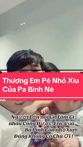 vì Con là Con Của Pa Bình , Con Xứng Đáng Được Yêu Thương , khi Lớn Con Sẽ Thấy Được Tình cảm Của Pa Bình Đã Dành cho Con , Hơn Cả Cuộc Sống Của Pa Pa Nữa ! 🐥🐥🐥#quybinh #eric #nsutquybinh🥰 