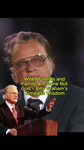 When Friends and Family Are Gone But God – Billy Graham’s Timeless Wisdom #billygraham #motivationalvideo #faith #god #jesus    