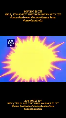 HOW HOT IS IT?  WELL, IT'S SO HOT THAT HANS MOLEMAN IS LIT #hans #moleman #hansmoleman #sun #omeednouhadi