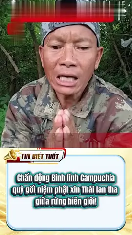 Chấn động Binh lính Campuchia quỳ gối niệm phật xin Thái lan tha giữa rừng biên giới! #cambodia #thailand #niemphat #viral #xuhuong #fyp #biengioi 