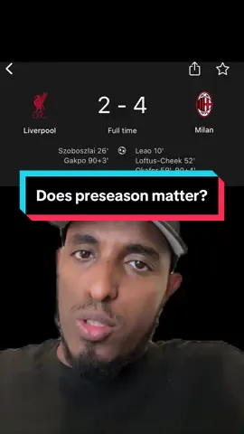Preseason doesn’t matter when it applies to other clubs except for Arsenal apparently Liverpool just lost AC Milan and it’s a clear sign that they need defensive cover similar to Mancity. This could slow down their momentum next season.
