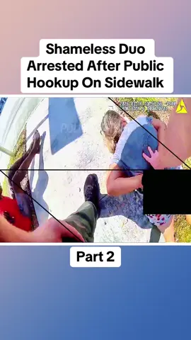 Shameless Duo Arrested After Public Hookup On Sidewalk	Part 2 #cops #copsoftiktok #police #policeofficer #bodycam #crime #truecrime #truestory #foryou #fyp