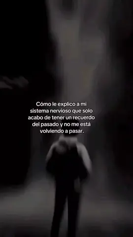 Cómo le explico a mi sistema nervioso que solo acabo de tener un recuerdo del pasado y no me está volviendo a pasar.
