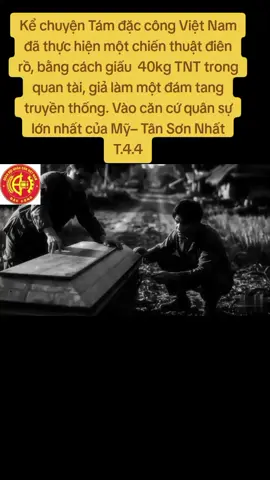 Kể chuyện Tám đặc công Việt Nam đã thực hiện một chiến thuật điên rồ, bằng cách giấu  40kg TNT trong quan tài, giả làm một đám tang truyền thống. Vào căn cứ quân sự lớn nhất của Mỹ– Tân Sơn Nhất T.4.4. #giau40kgtnttrongquantai #xuhuong #follow 