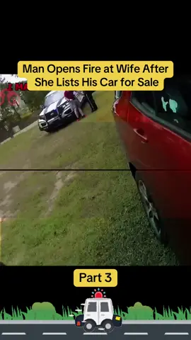 Man Opens Fire at Wife After She Lists His Car for Sale Part 3 #cops #fyp #foryou #trending #viral 