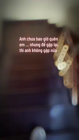 “ Anh chưa bao giờ quên em. Nhưng để gặp lại, thì anh không gặp nữa “ #Thanhxuan #Tinhyeu #Kyuc #Nhanduyen #CapCut  @Đoàn Đức Danh 