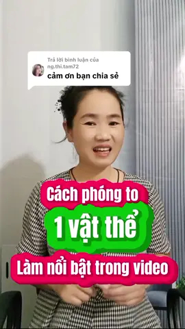 Trả lời @ng.thi.tam72 Mách Bạn  Cách phóng to 1 vật thể giúp làm nổi bật vật thể đó trên video. .#nguyentuyenhappy #chiasekinhnghiem #xaykenhtiktok #leamontiktok #cachlamvideo #trending #FORYOU #FYP #tiktok #XUHUONG 