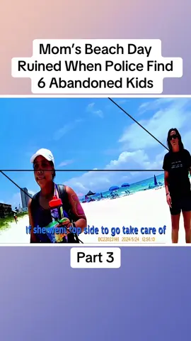 Mom’s Beach Day Ruined When Police Find 6 Abandoned Kids	Part 3 #cops #copsoftiktok #police #policeofficer #bodycam #crime #truecrime #truestory #foryou #fyp
