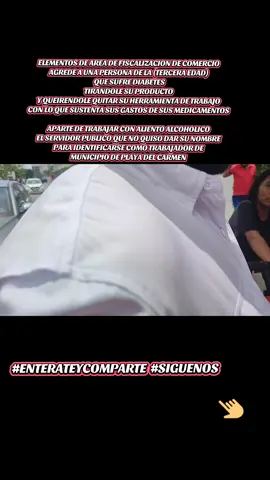 #QueOpinanUstedes 🚨😡ELEMENETOS DE LA AREA DE COMERCIOS AMEDRENTAN A UN CIUDADANO DE LA TERCERA EDAD CON DIABETES DE LLEVARSELO DETENIDO Y SI NO ENTREGABA SU HERRAMIENTA DE TRABAJO YA QUE SU OFICIO COMO VENDEDOR DE TRABAJO SOLO ES VENDER SUS AGUAS FRESCAS Y TENIENDO SU PERMISO  EL ELEMENTO APESAR DE VENIR A LABORAR CON ALIENTO ALCOHOLICO SE DEDICAN A MALTRATAR A LOS VENDEDORES AMBULANTES  #rivieramayamexico #comparteysigueme #quintanaroo #playadelcarmen #ComparteLaPublicacion 