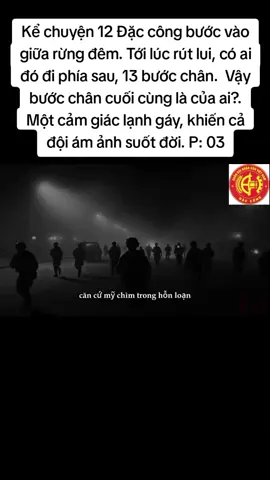 Kể chuyện 12 Đặc công bước vào giữa rừng đêm. Tới lúc rút lui, có ai đó đi phía sau, 13 bước chân.  Vậy bước chân cuối cùng là của ai?. Một cảm giác lạnh gáy, khiến cả đội ám ảnh suốt đời. P: 03. #muoihainguoimuoibabuocchan #xuhuong #follow 