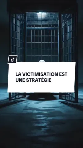 La victimisation est une stratégie.